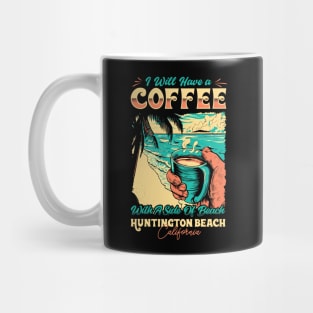 I will Have A Coffee with A side of beach Huntington Beach, California Mug